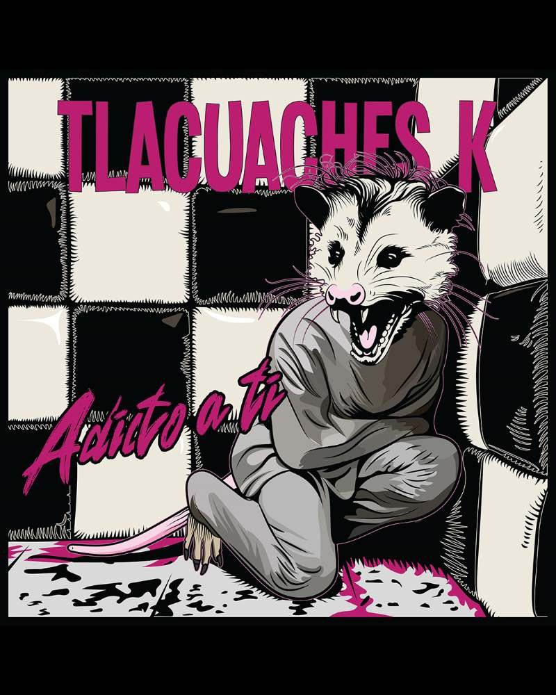 Tlacuaches K adicto a ti, grafixtudio